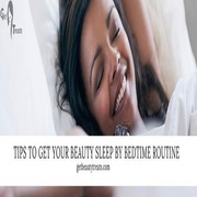 Tips to Get your Beauty Sleep by Bedtime Routine | getbeautytreats