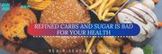 Refined Carbs And Sugar Is Bad For Your Health - Real Rise Health